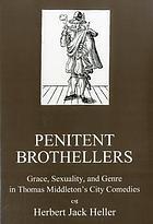 Penitent Brothellers: Grace, Sexuality, and Genre in Thomas Middleton's City Comedies miniatura